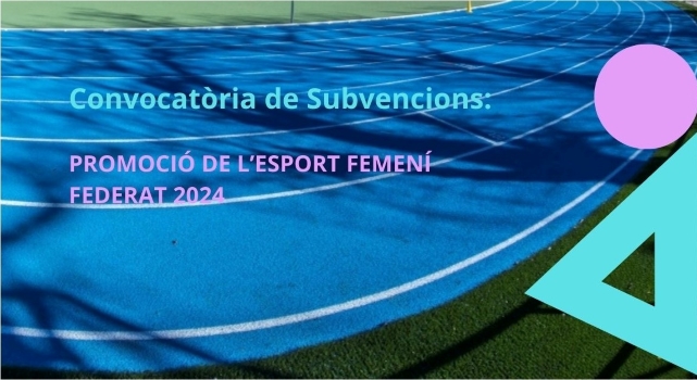 CONVOCATÒRIA SUBVENCIONS. Promoció de l'Esport Femení Federat 2024