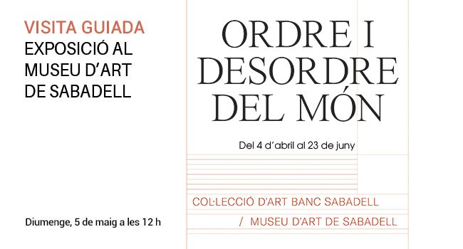 Aquest diumenge, visita guiada a l’exposició Ordre i Desordre del Món. Col·lecció d’Art Banc Sabadell / Museu d’Art de Sabadell
