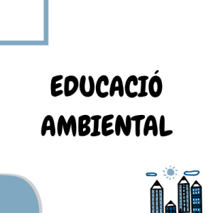 EDUCACIÓ AMBIENTAL