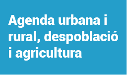 Agenda urbana i rural, despoblació i agricultura