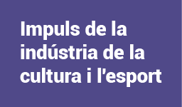 Impuls de la indústria de la cultura i l'esport
