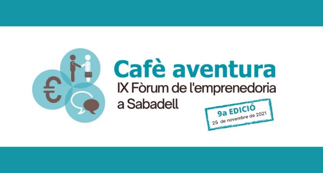 El Cafè Aventura: IX Fòrum d’Emprenedoria a Sabadell repartirà 8.500 € entre les primeres classificades com a millor empresa i com a millor idea de negoci 